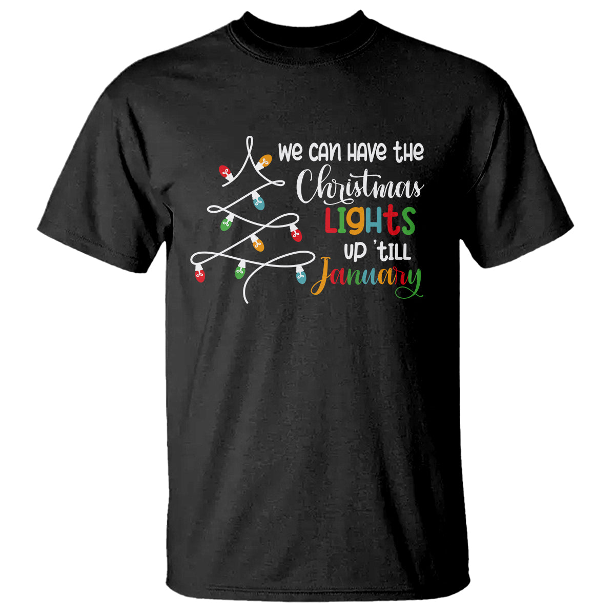 We Can Leave The Christmas Lights Up 'Till January Xmas Tree T Shirt - Wonder Print Shop
