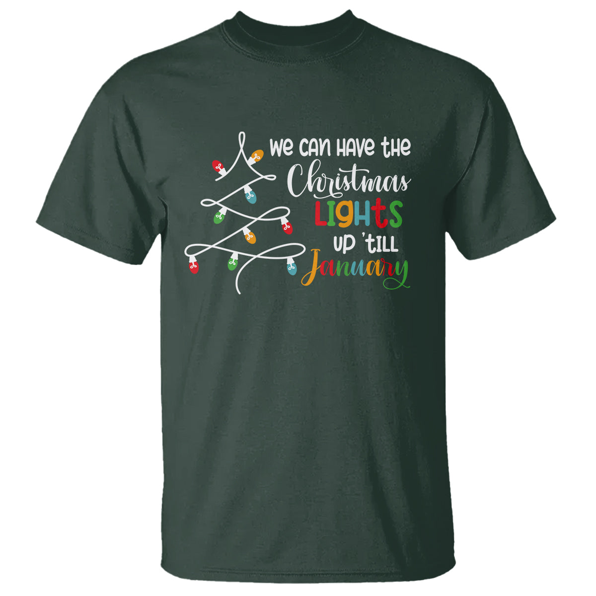 We Can Leave The Christmas Lights Up 'Till January Xmas Tree T Shirt - Wonder Print Shop