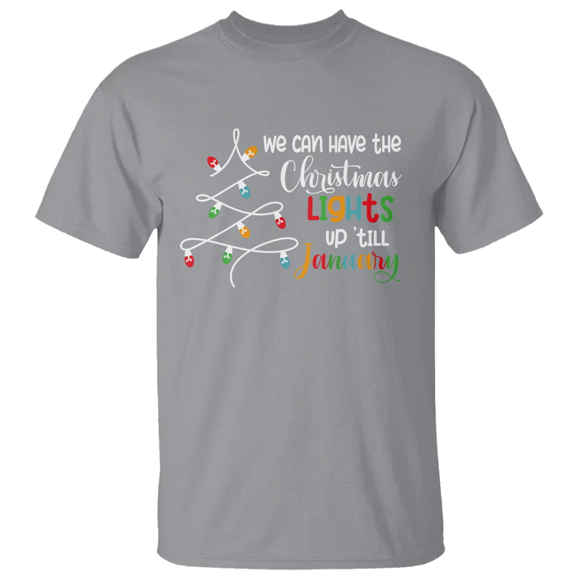 We Can Leave The Christmas Lights Up 'Till January Xmas Tree T Shirt - Wonder Print Shop