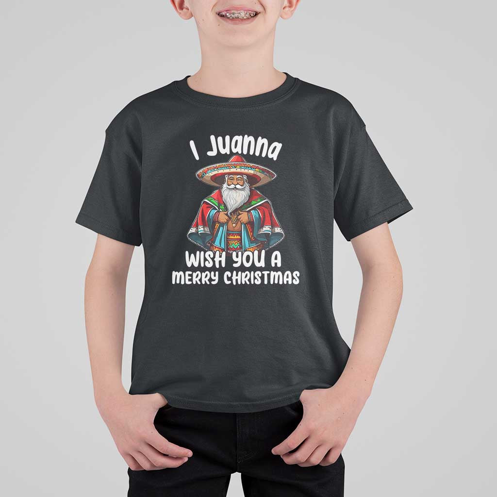 Mexican Santa Christmas T Shirt For Kid I Juanna Wish You A Merry Christmas Feliz Navidad Choco Claus - Wonder Print Shop