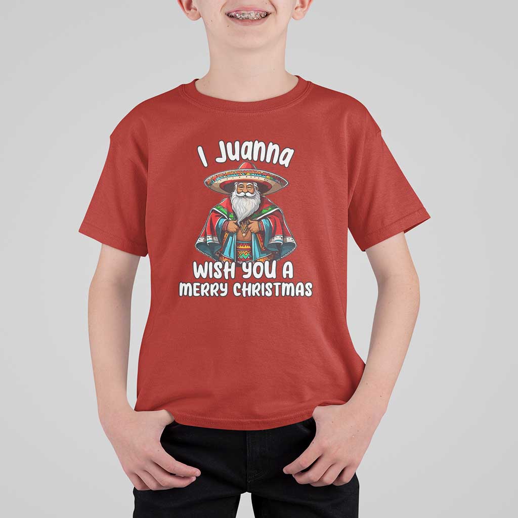 Mexican Santa Christmas T Shirt For Kid I Juanna Wish You A Merry Christmas Feliz Navidad Choco Claus - Wonder Print Shop