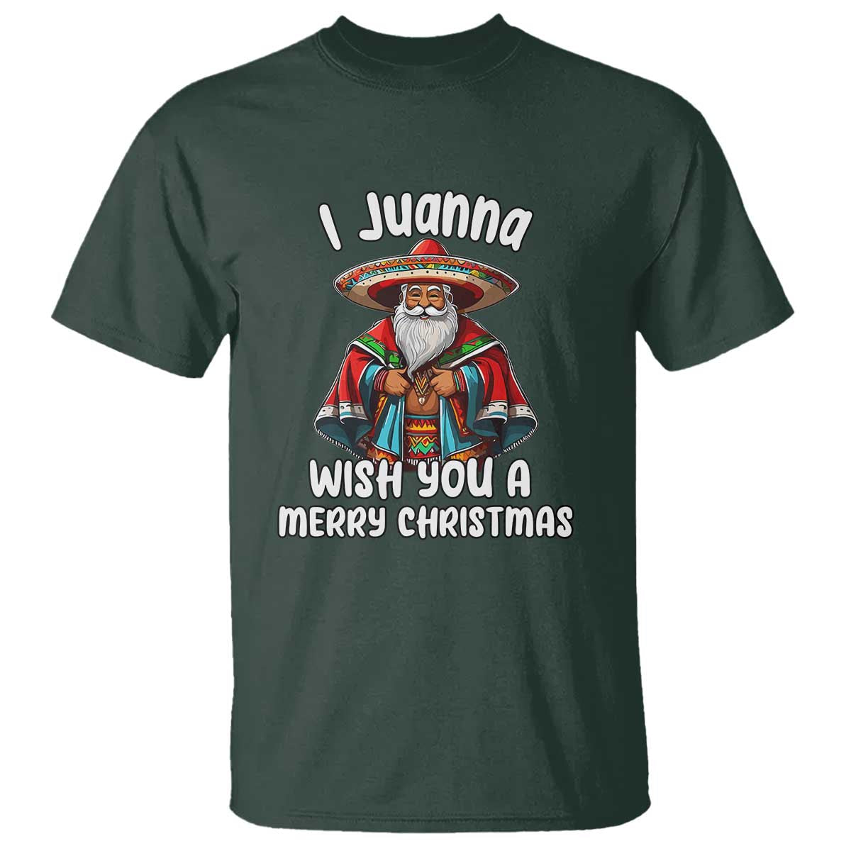 Mexican Santa Christmas T Shirt I Juanna Wish You A Merry Christmas Feliz Navidad Choco Claus - Wonder Print Shop