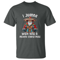 Mexican Santa Christmas T Shirt I Juanna Wish You A Merry Christmas Feliz Navidad Choco Claus - Wonder Print Shop