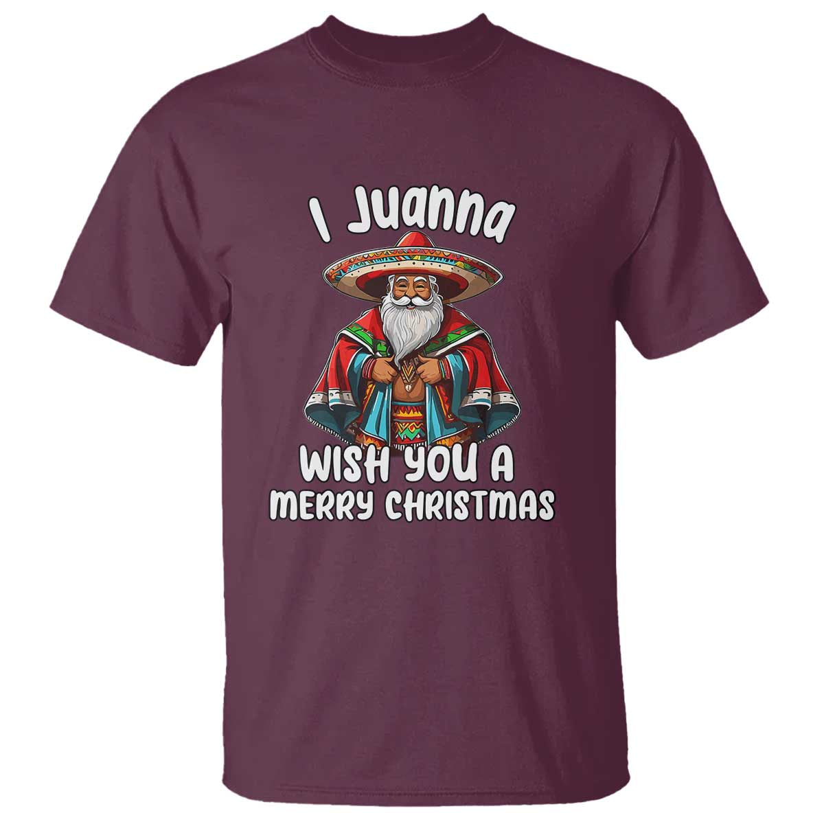 Mexican Santa Christmas T Shirt I Juanna Wish You A Merry Christmas Feliz Navidad Choco Claus - Wonder Print Shop