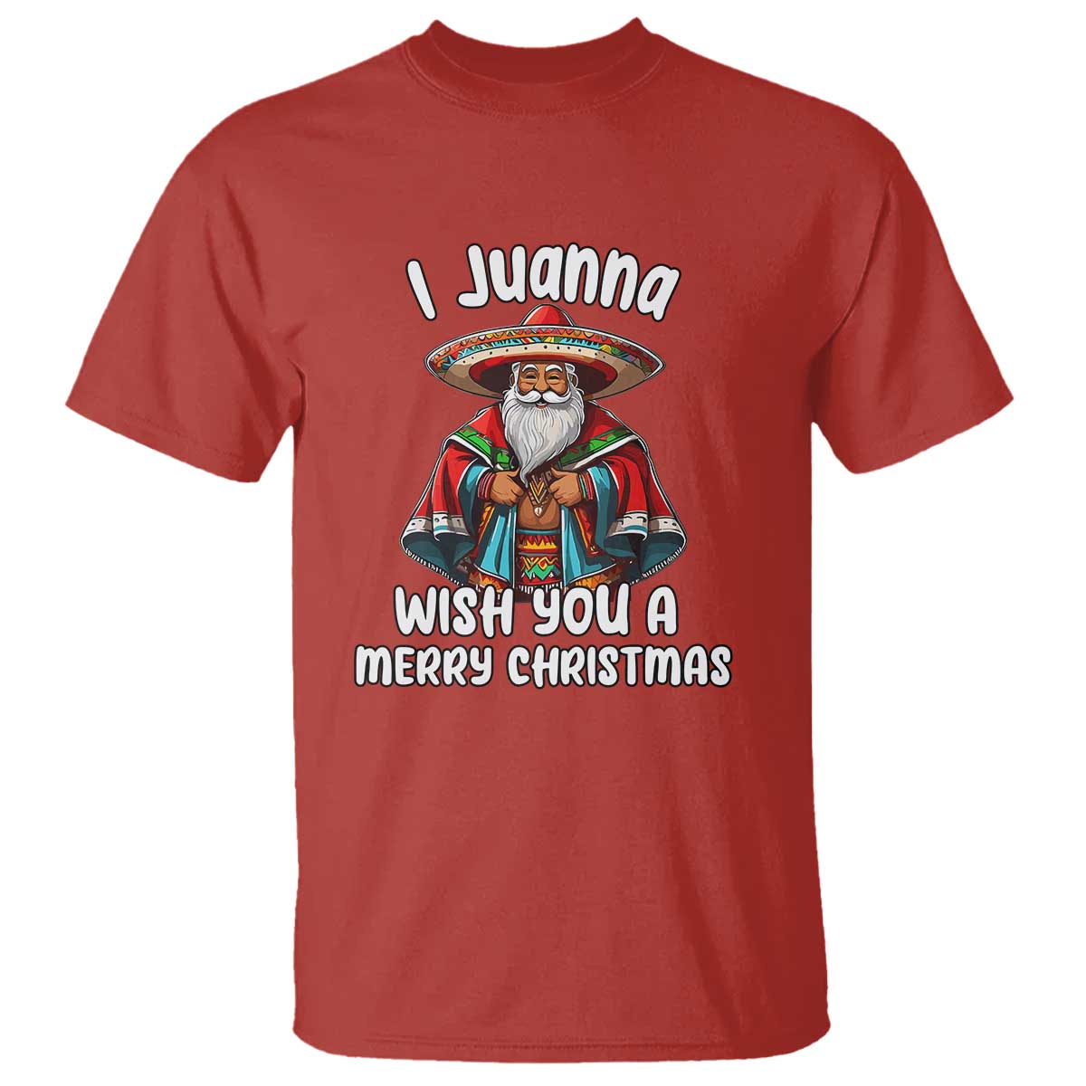 Mexican Santa Christmas T Shirt I Juanna Wish You A Merry Christmas Feliz Navidad Choco Claus - Wonder Print Shop