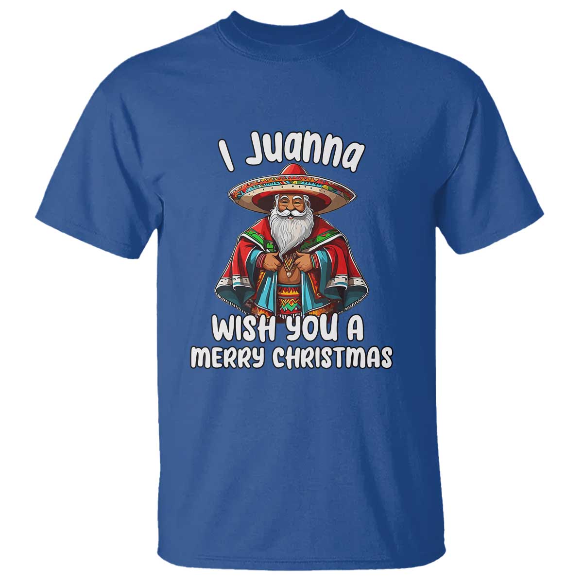 Mexican Santa Christmas T Shirt I Juanna Wish You A Merry Christmas Feliz Navidad Choco Claus - Wonder Print Shop