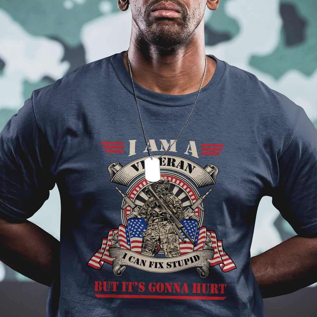 I Am A Veteran I Can Fix Stupid But It's Gonna Hurt Funny US Veteran T Shirt - Wonder Print Shop