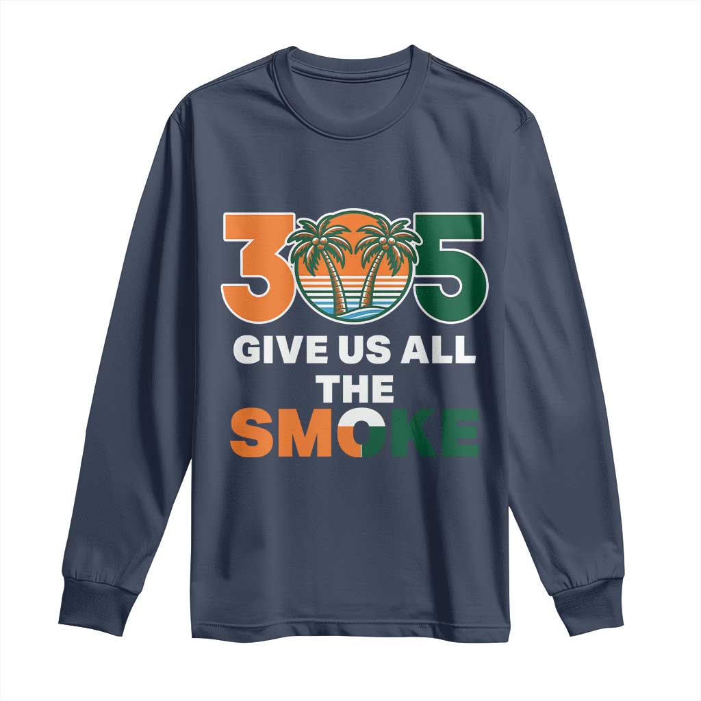 305 Give Us All the Smoke Long Sleeve Shirt Miami Fan South Florida Pride
