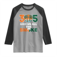 305 Give Us All the Smoke Raglan Shirt Miami Fan South Florida Pride