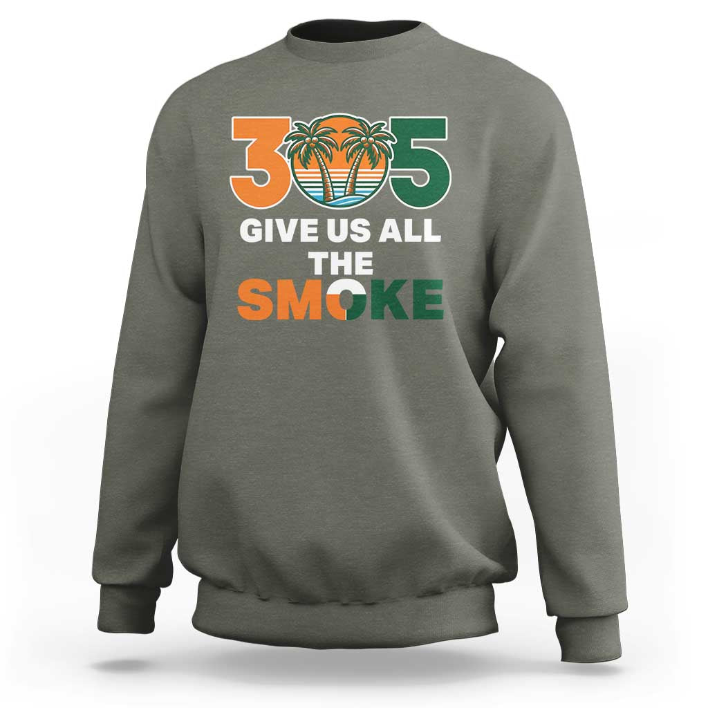305 Give Us All the Smoke Sweatshirt Miami Fan South Florida Pride