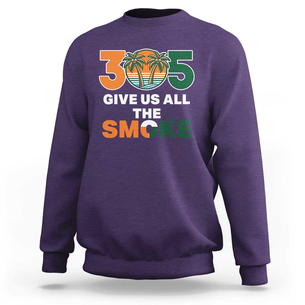 305 Give Us All the Smoke Sweatshirt Miami Fan South Florida Pride