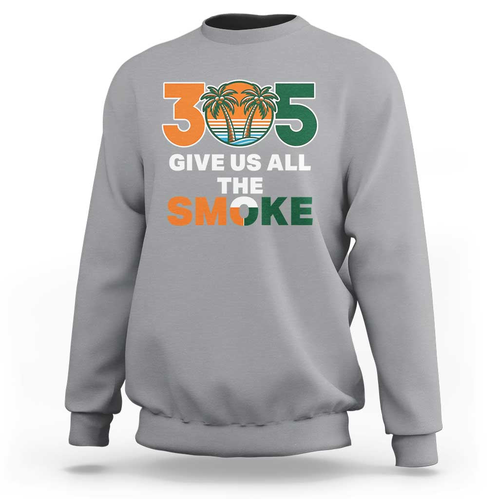 305 Give Us All the Smoke Sweatshirt Miami Fan South Florida Pride