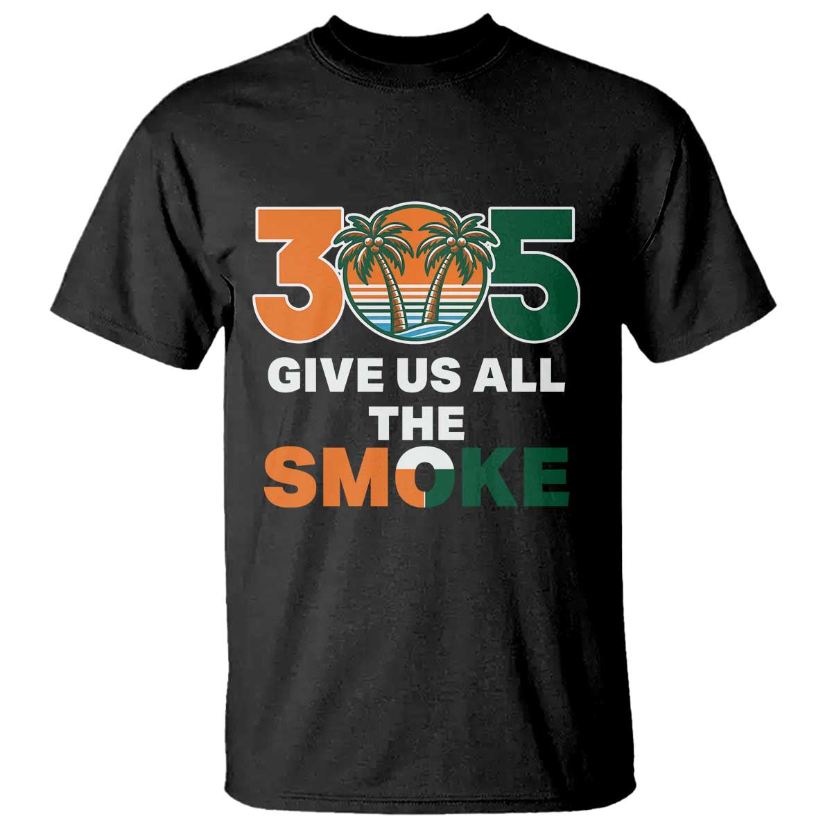 305 Give Us All the Smoke T Shirt Miami Fan South Florida Pride