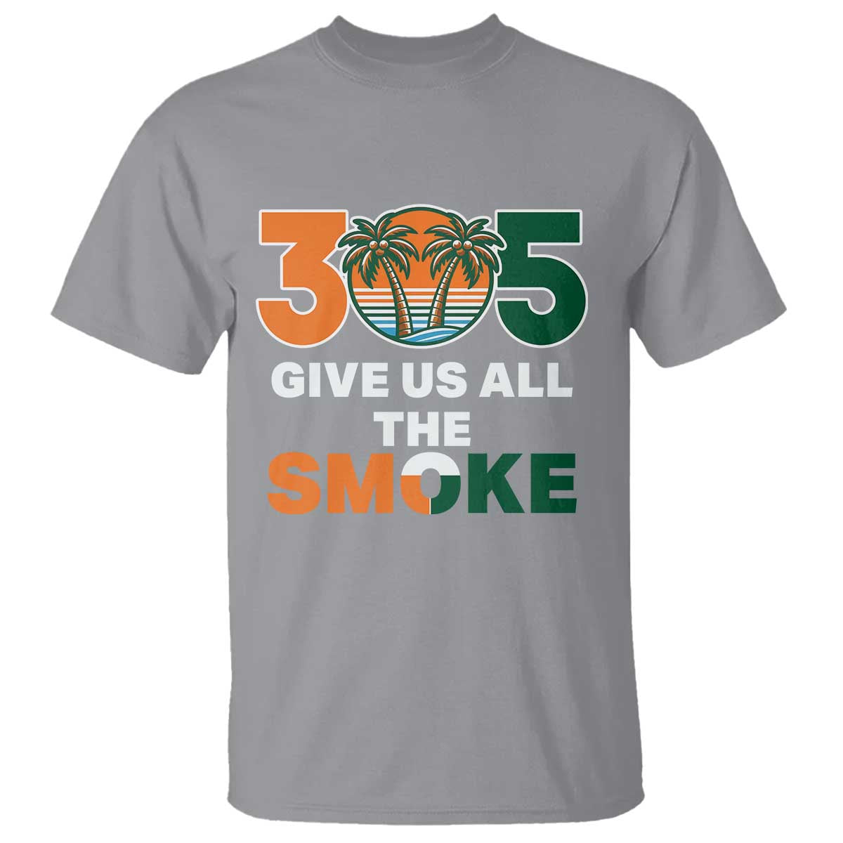 305 Give Us All the Smoke T Shirt Miami Fan South Florida Pride