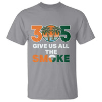 305 Give Us All the Smoke T Shirt Miami Fan South Florida Pride