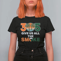 305 Give Us All the Smoke T Shirt For Women Miami Fan South Florida Pride
