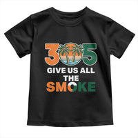 305 Give Us All the Smoke Toddler T Shirt Miami Fan South Florida Pride