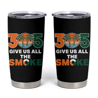 305 Give Us All the Smoke Tumbler Cup Miami Fan South Florida Pride