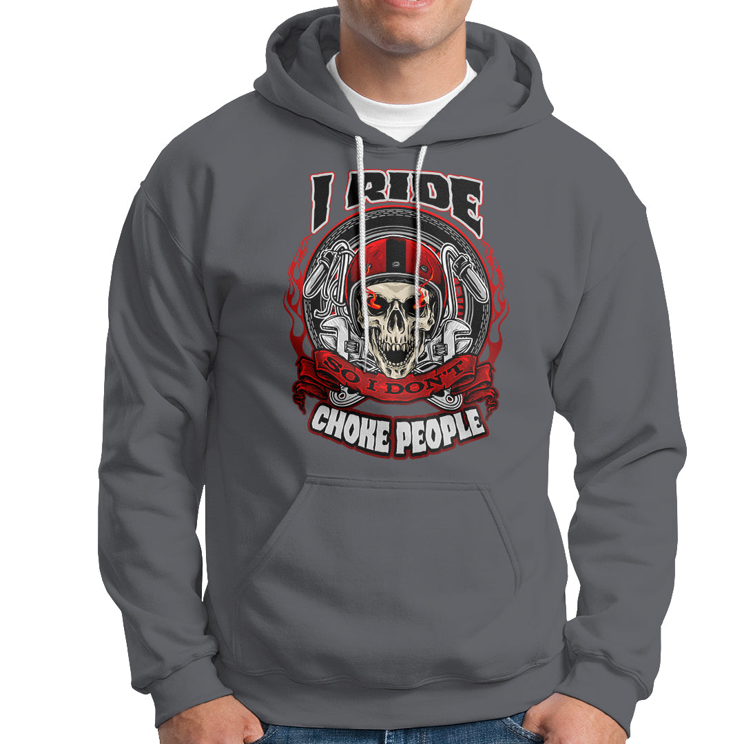 Motorcycle Biker I Ride So I Don't Choke Sarcastic Skull Life Behind Bars Hoodie - Wonder Print Shop