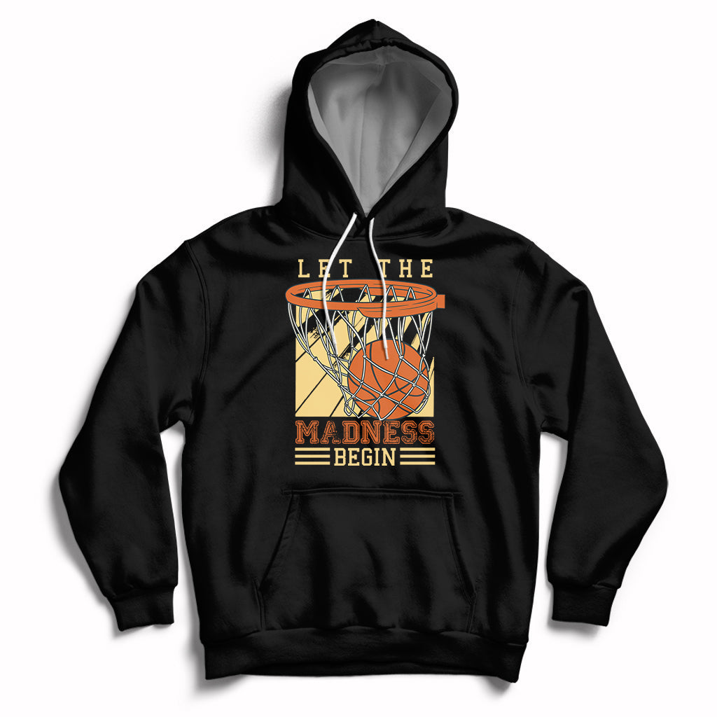 Let The Madness Begin Basketball Season Basketball Lovers Hoodie - Wonder Print Shop