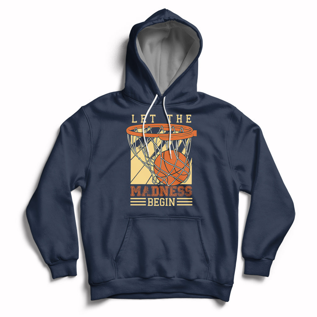 Let The Madness Begin Basketball Season Basketball Lovers Hoodie - Wonder Print Shop