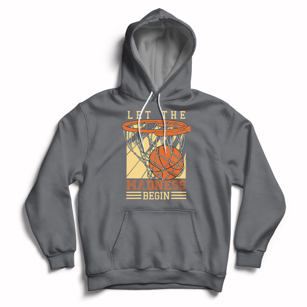 Let The Madness Begin Basketball Season Basketball Lovers Hoodie - Wonder Print Shop