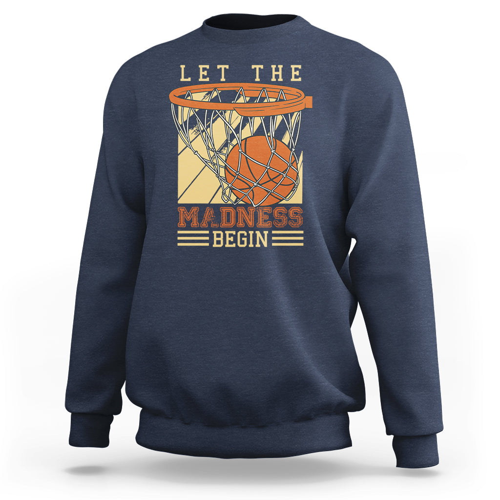 Let The Madness Begin Basketball Season Basketball Lovers Sweatshirt - Wonder Print Shop