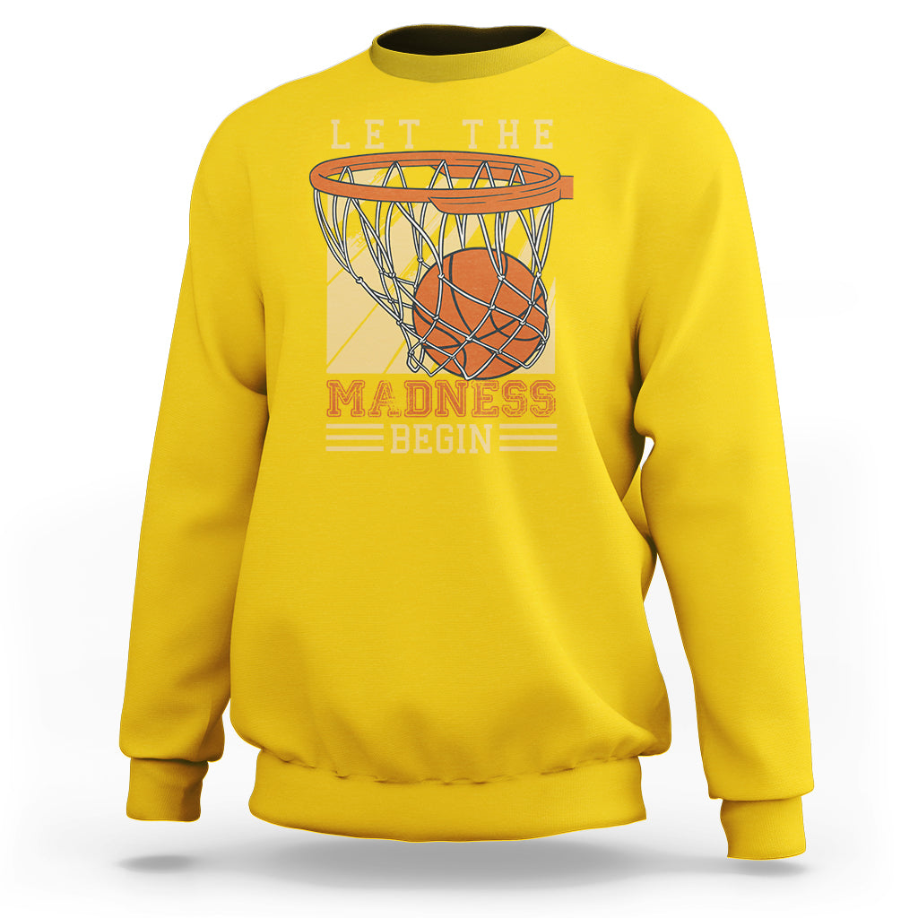 Let The Madness Begin Basketball Season Basketball Lovers Sweatshirt - Wonder Print Shop