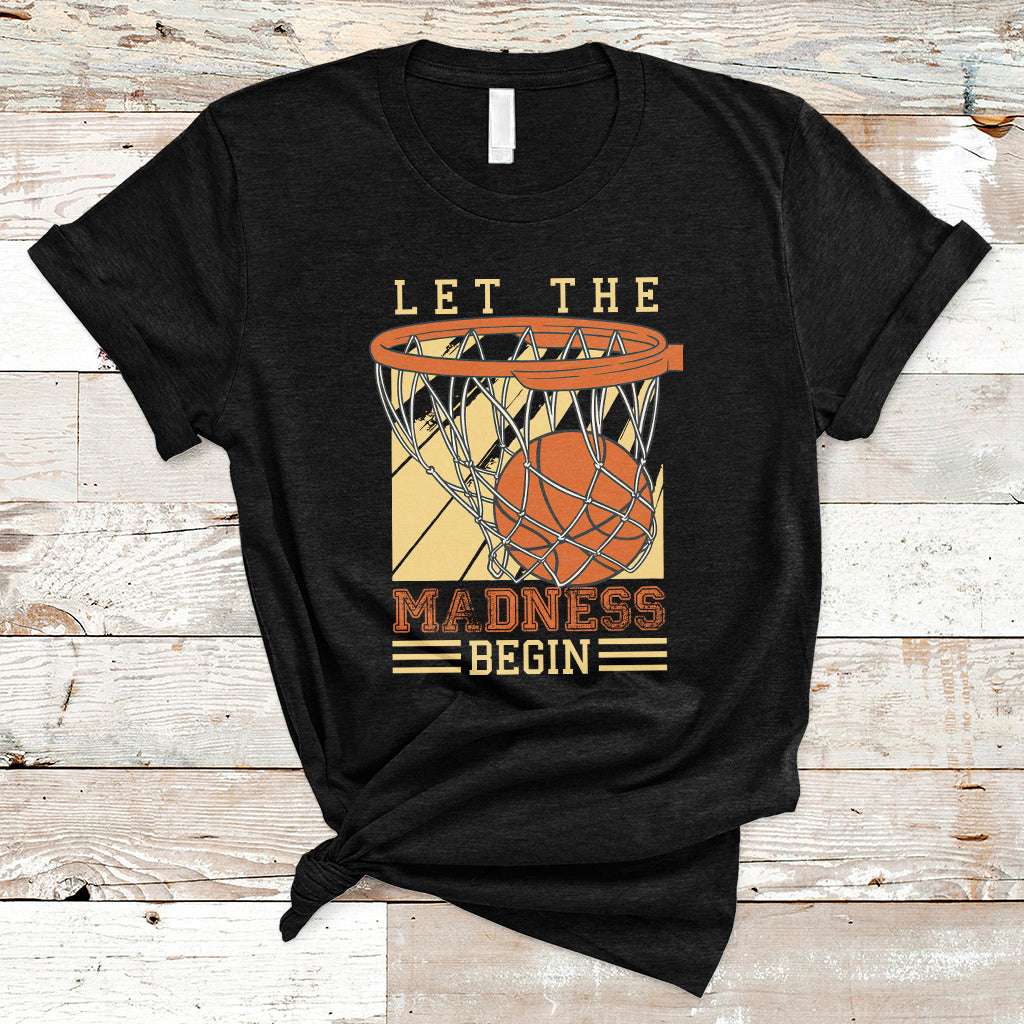 Let The Madness Begin Basketball Season Basketball Lovers T-Shirt - Wonder Print Shop