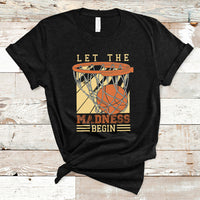 Let The Madness Begin Basketball Season Basketball Lovers T-Shirt - Wonder Print Shop