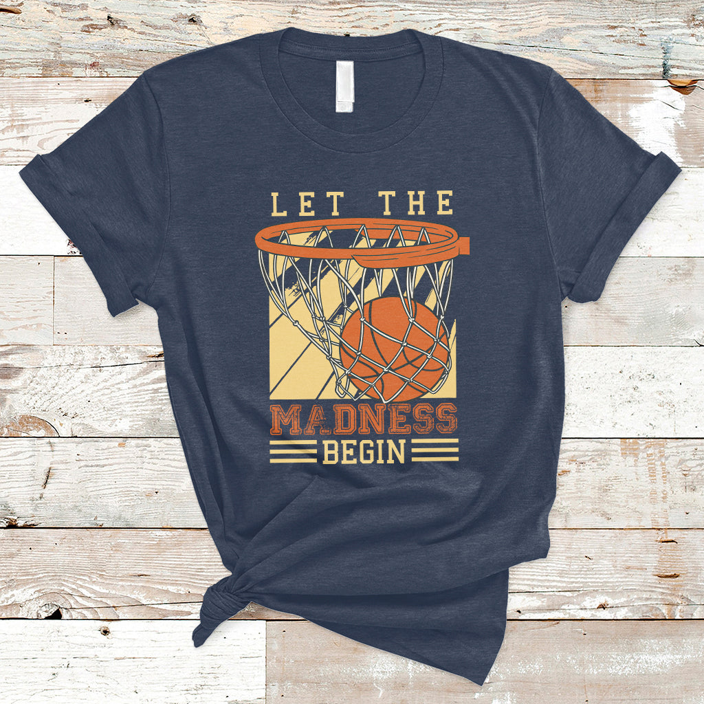 Let The Madness Begin Basketball Season Basketball Lovers T-Shirt - Wonder Print Shop