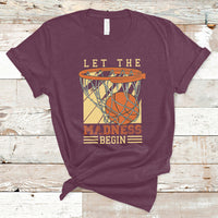 Let The Madness Begin Basketball Season Basketball Lovers T-Shirt - Wonder Print Shop