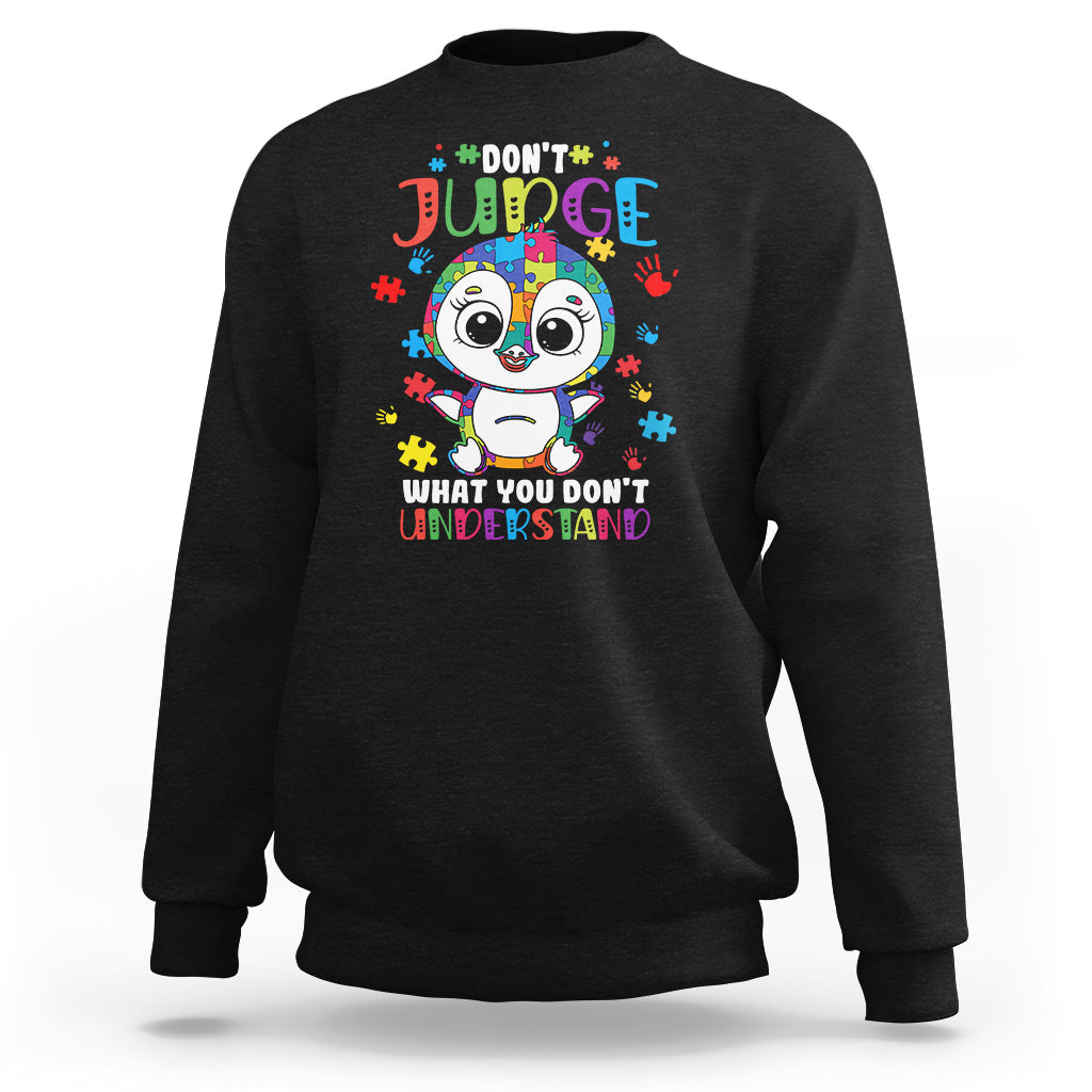 Don't Judge What You Dont Understand Autism Awarenss Penguin Sweatshirt - Wonder Print Shop