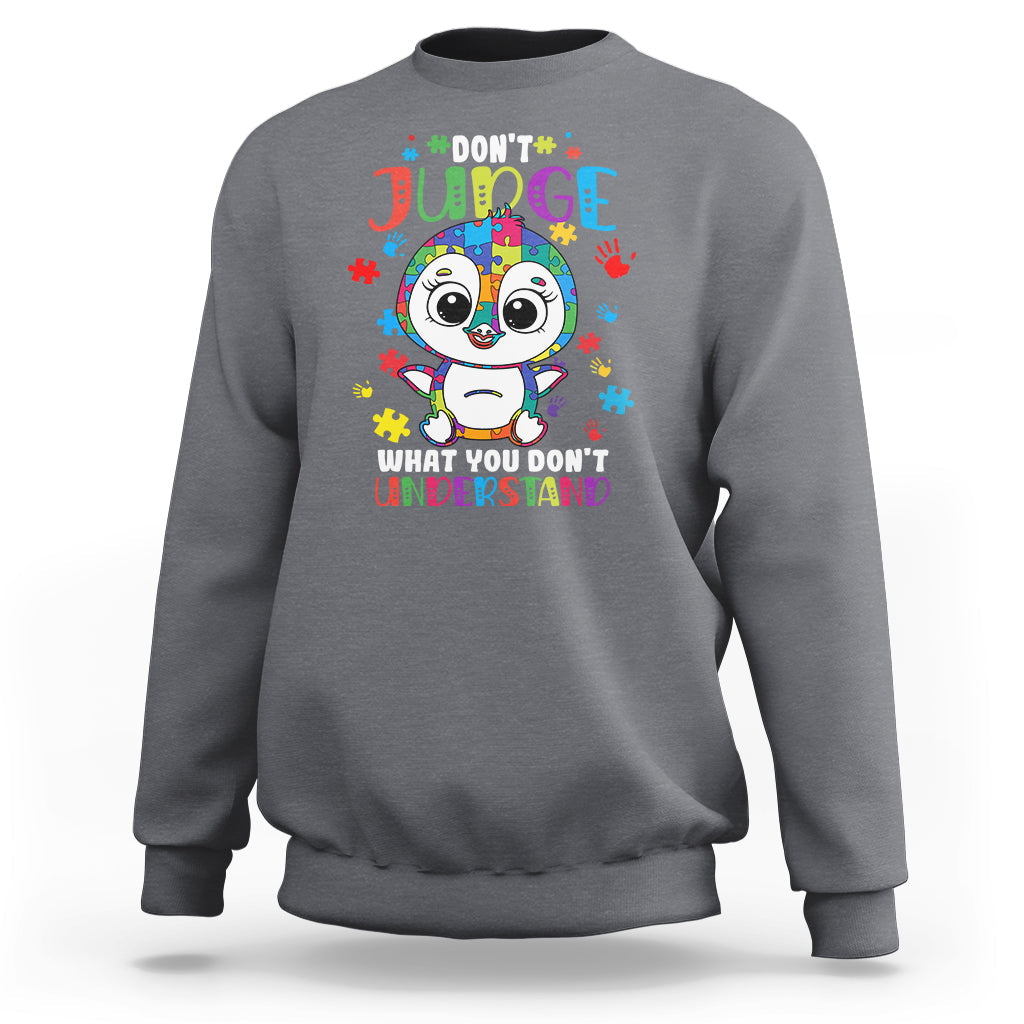 Don't Judge What You Dont Understand Autism Awarenss Penguin Sweatshirt - Wonder Print Shop