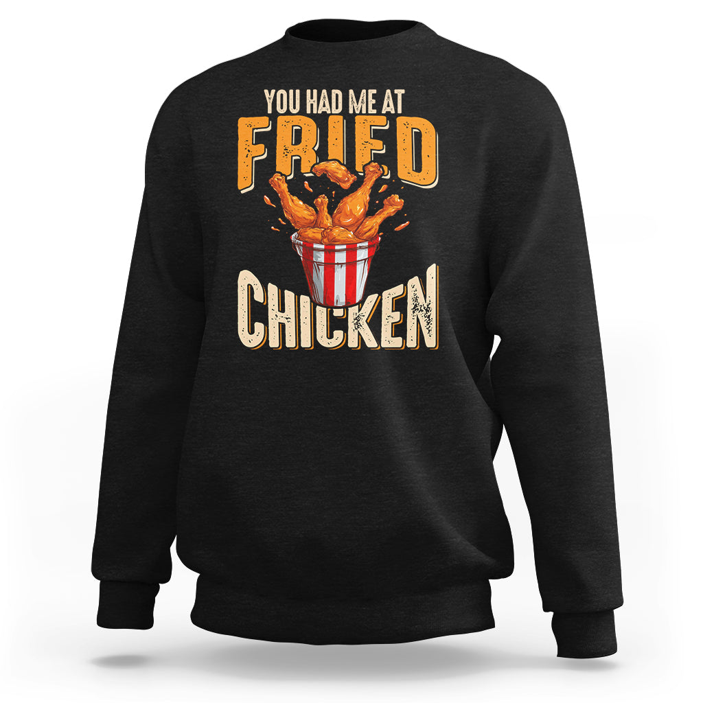 You Had Me At Fried Chicken Sweatshirt - Wonder Print Shop