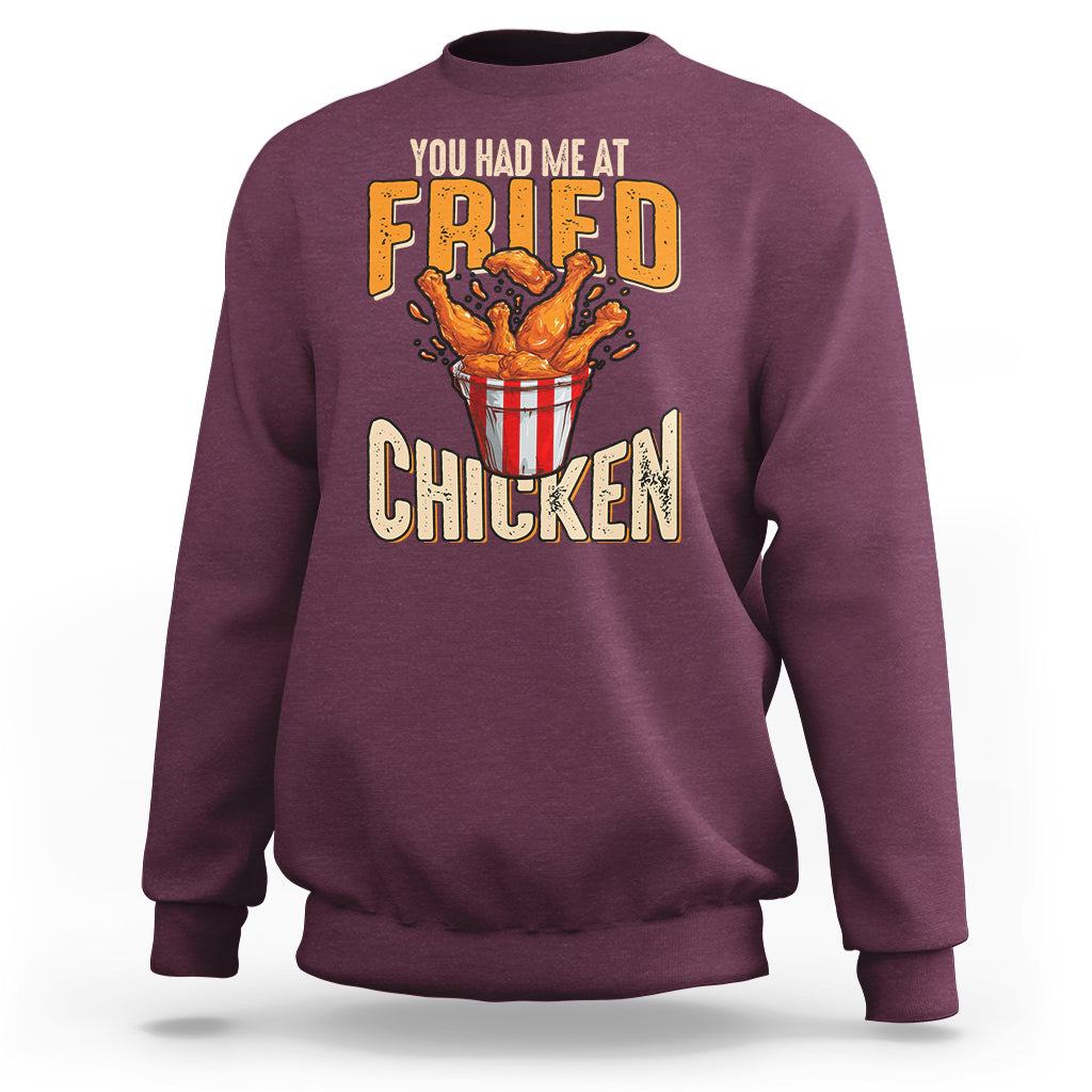 You Had Me At Fried Chicken Sweatshirt - Wonder Print Shop