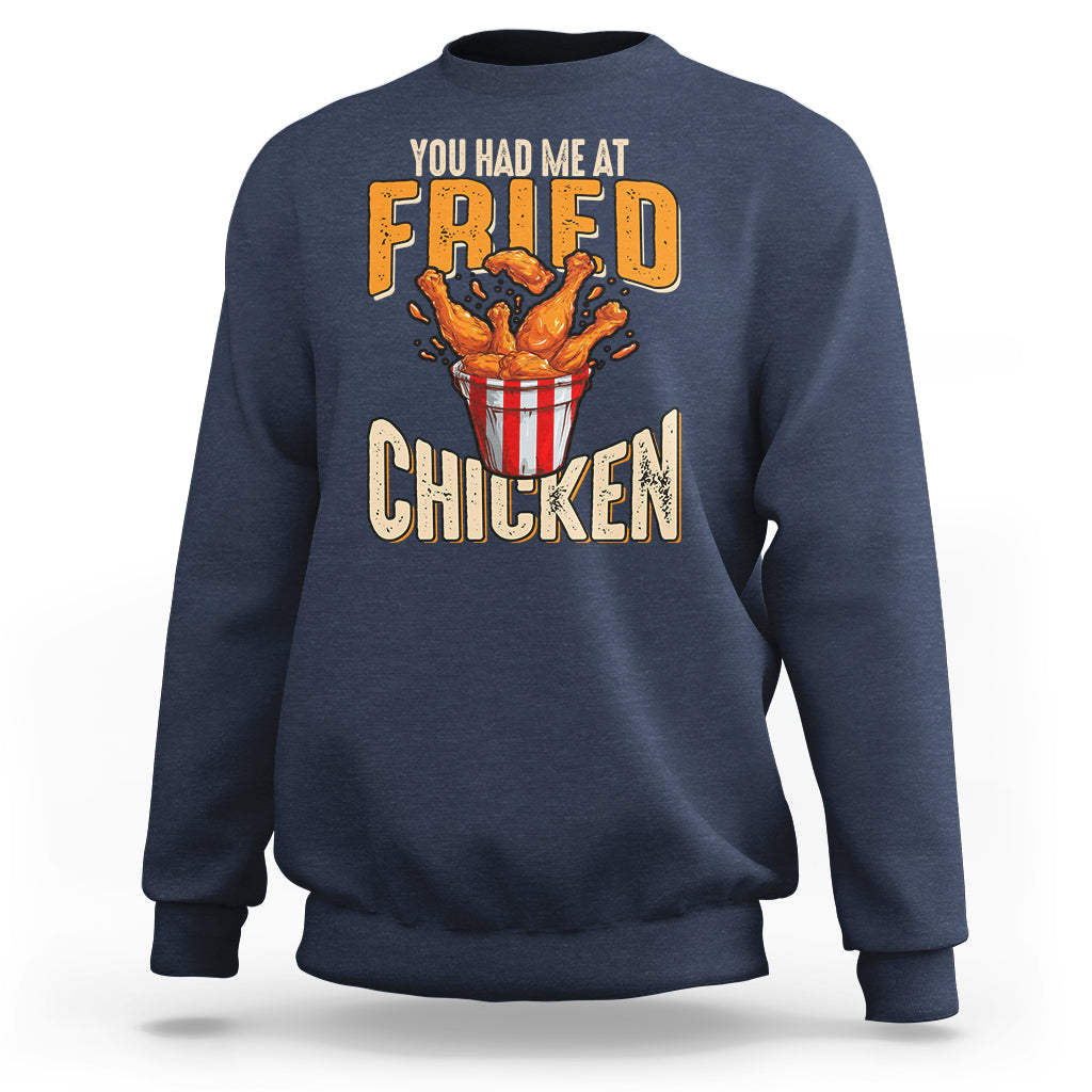 You Had Me At Fried Chicken Sweatshirt - Wonder Print Shop