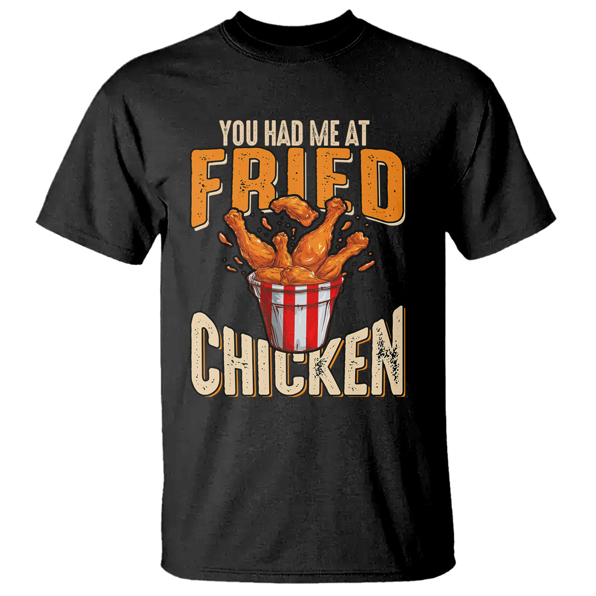 You Had Me At Fried Chicken T Shirt - Wonder Print Shop