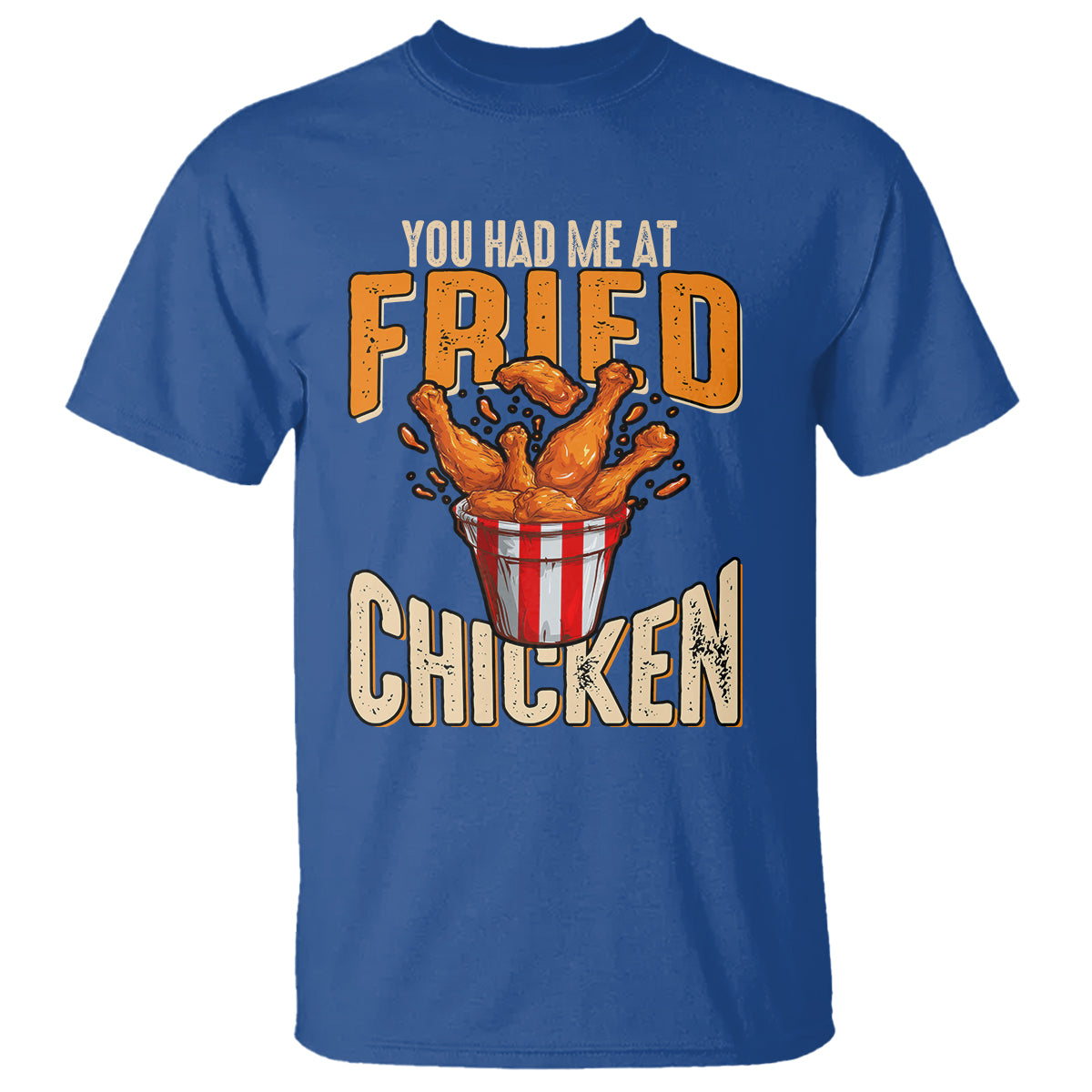 You Had Me At Fried Chicken T Shirt - Wonder Print Shop