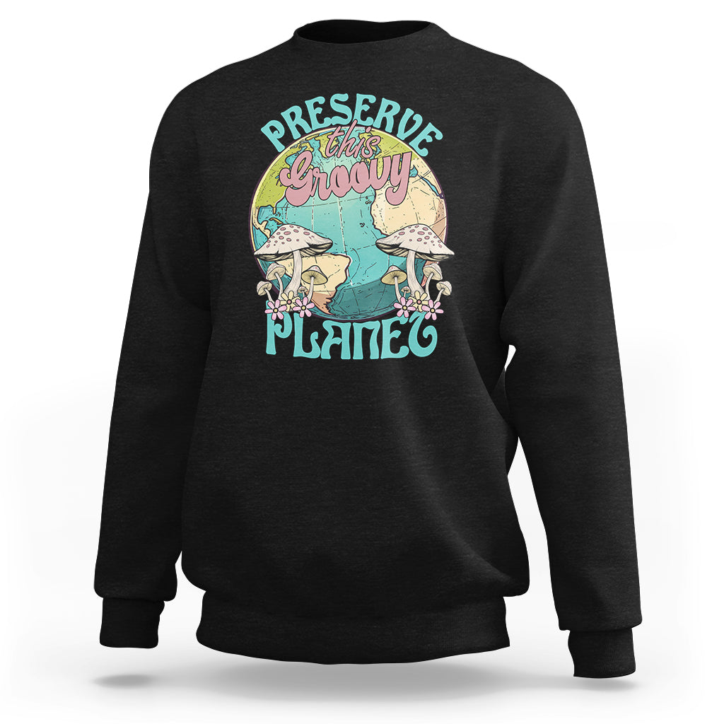Earth Day Sweatshirt Preserve This Groovy Planet - Wonder Print Shop