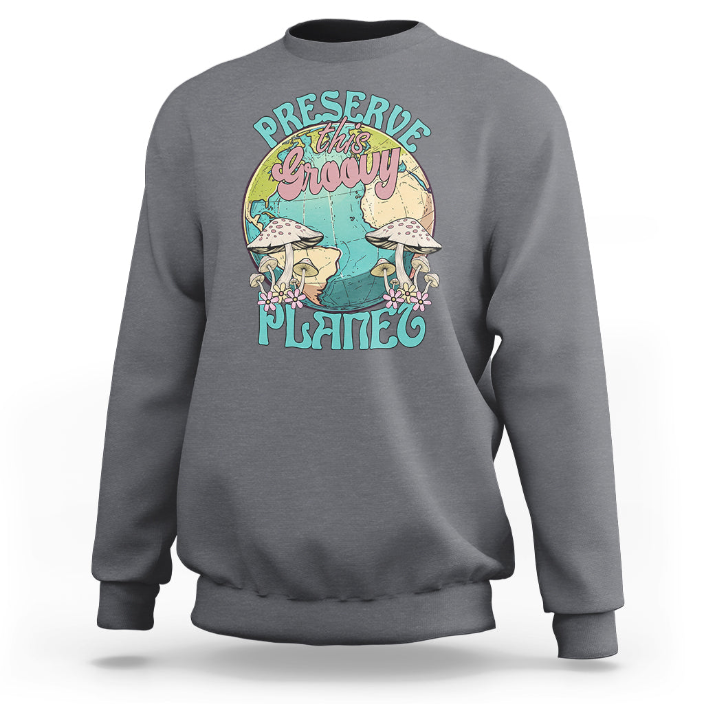 Earth Day Sweatshirt Preserve This Groovy Planet - Wonder Print Shop