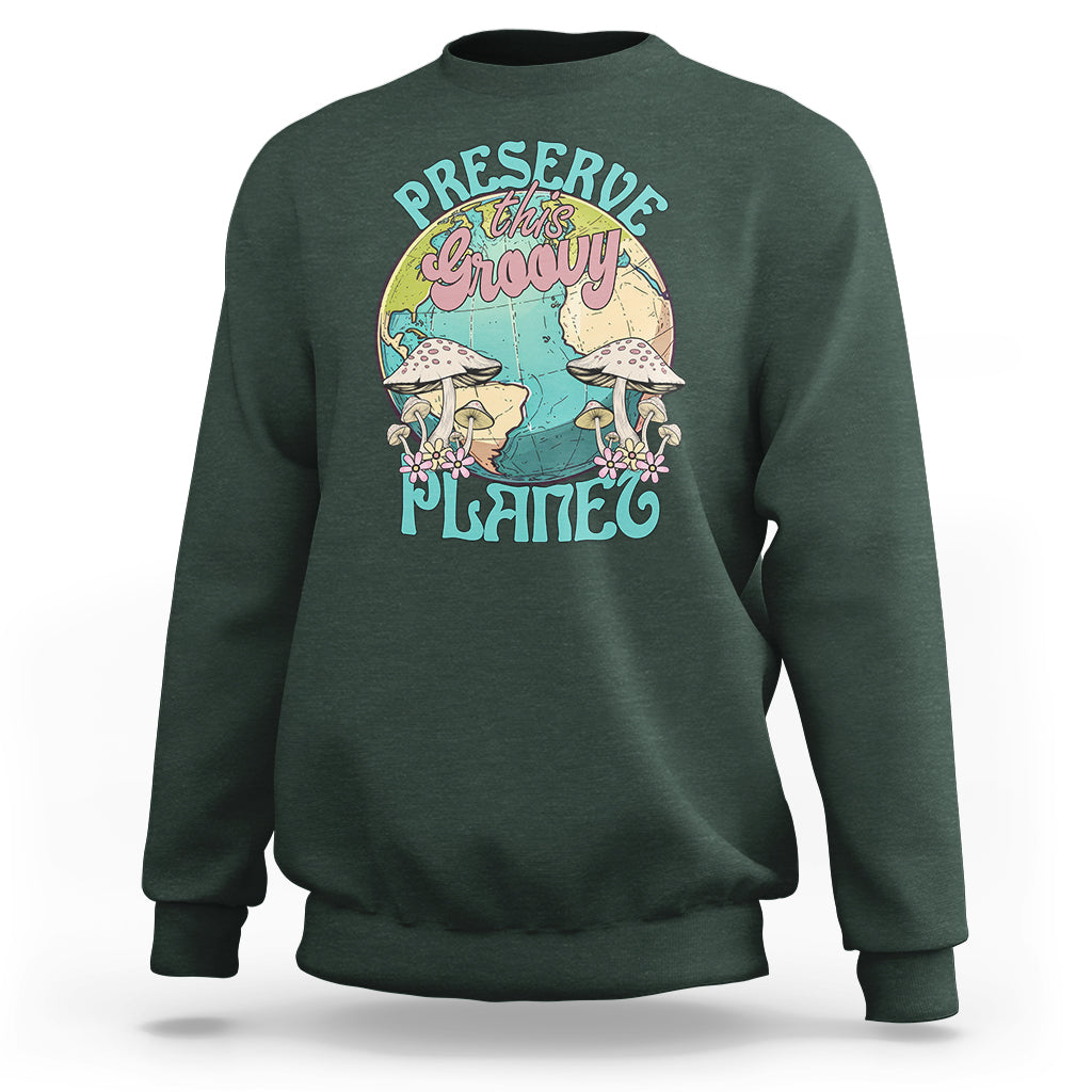 Earth Day Sweatshirt Preserve This Groovy Planet - Wonder Print Shop