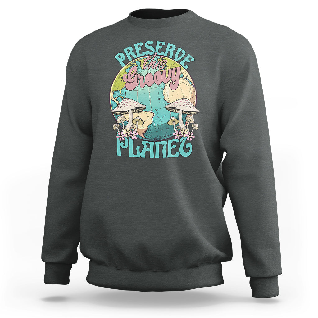 Earth Day Sweatshirt Preserve This Groovy Planet - Wonder Print Shop