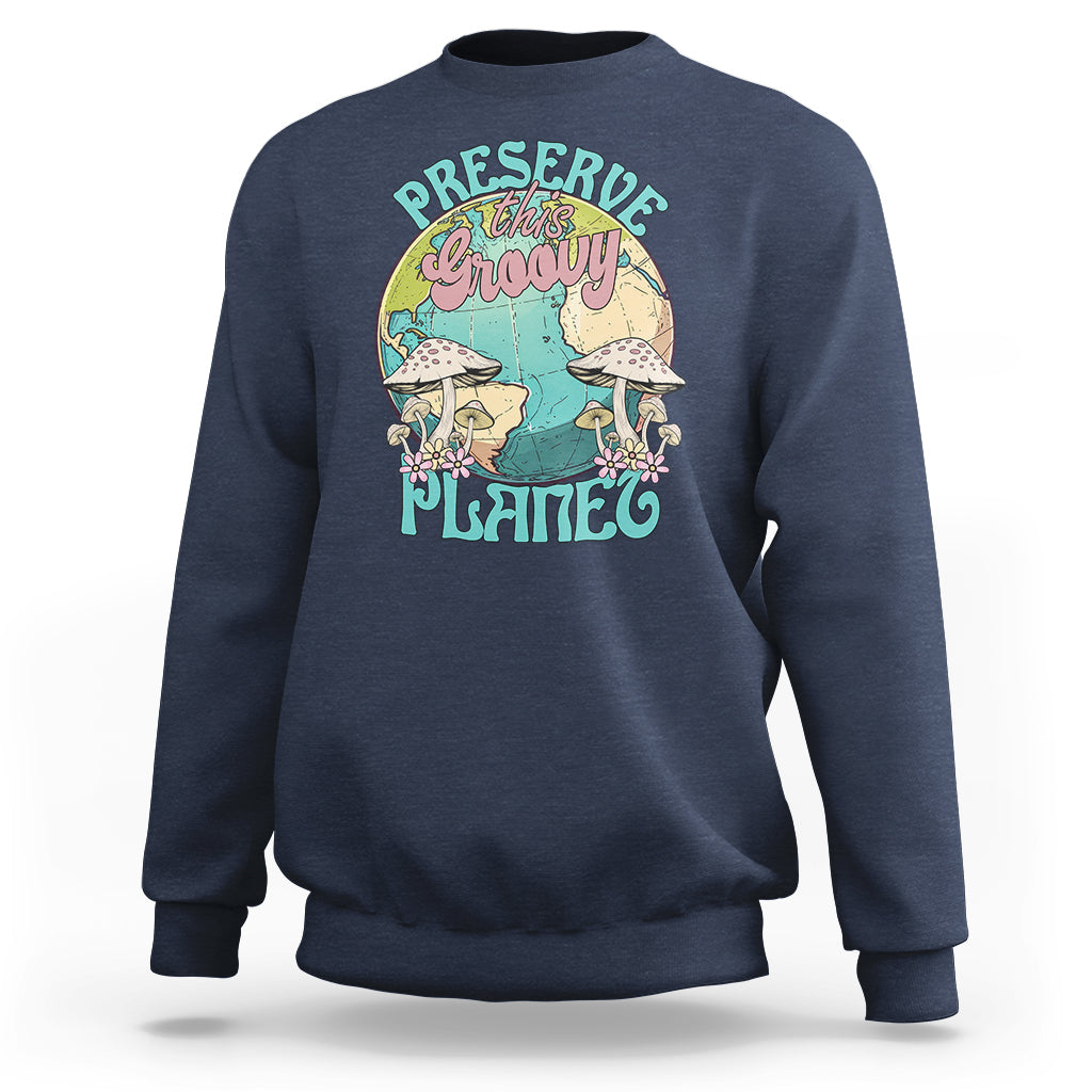 Earth Day Sweatshirt Preserve This Groovy Planet - Wonder Print Shop