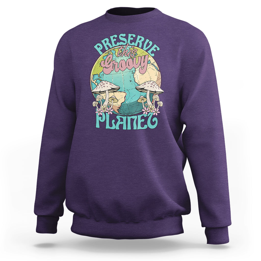 Earth Day Sweatshirt Preserve This Groovy Planet - Wonder Print Shop