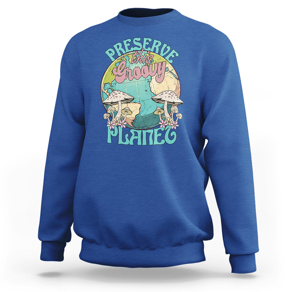 Earth Day Sweatshirt Preserve This Groovy Planet - Wonder Print Shop