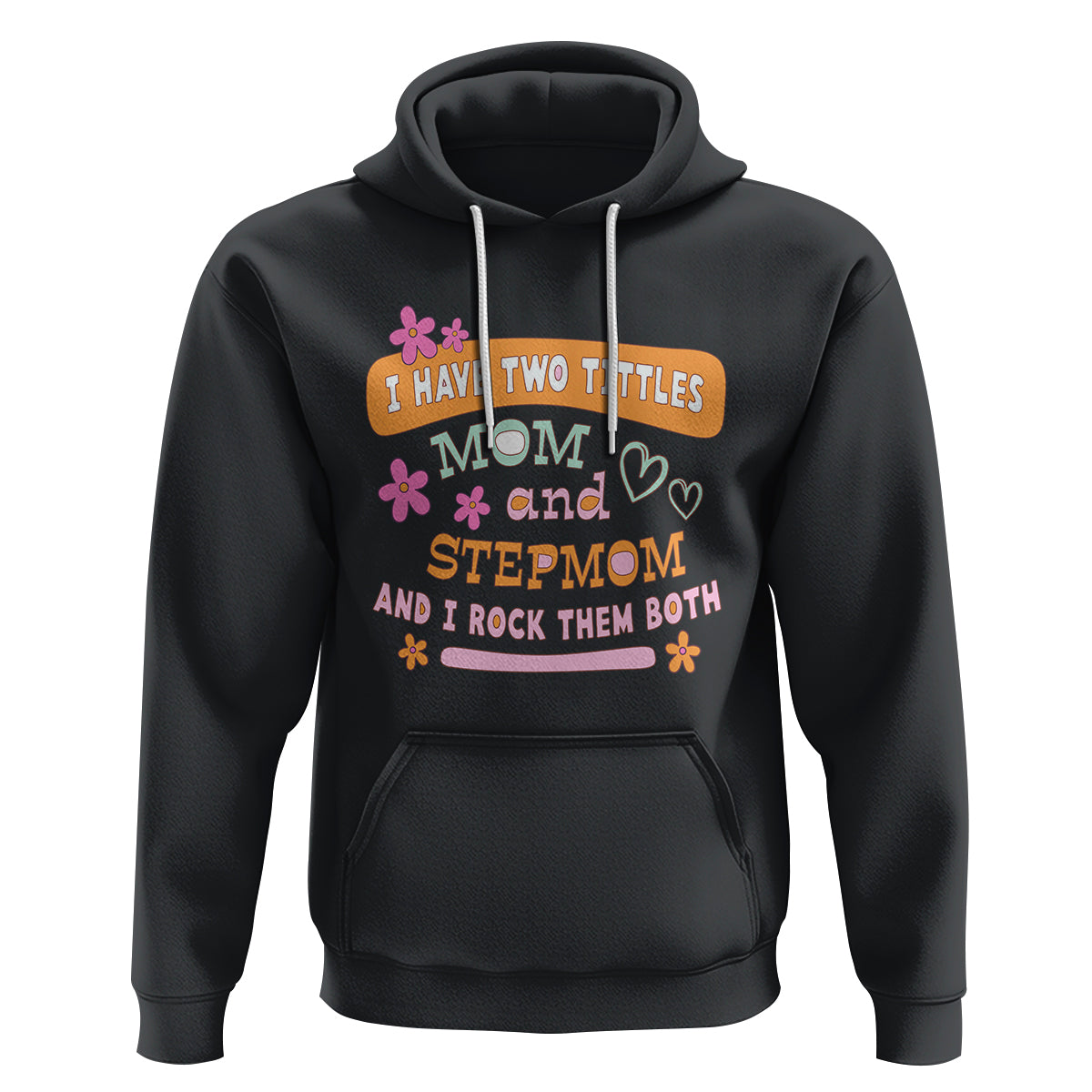 Funny Bonus Mom Hoodie I Have Two Titles Mom And Stepmom I Rock Them Both - Wonder Print Shop