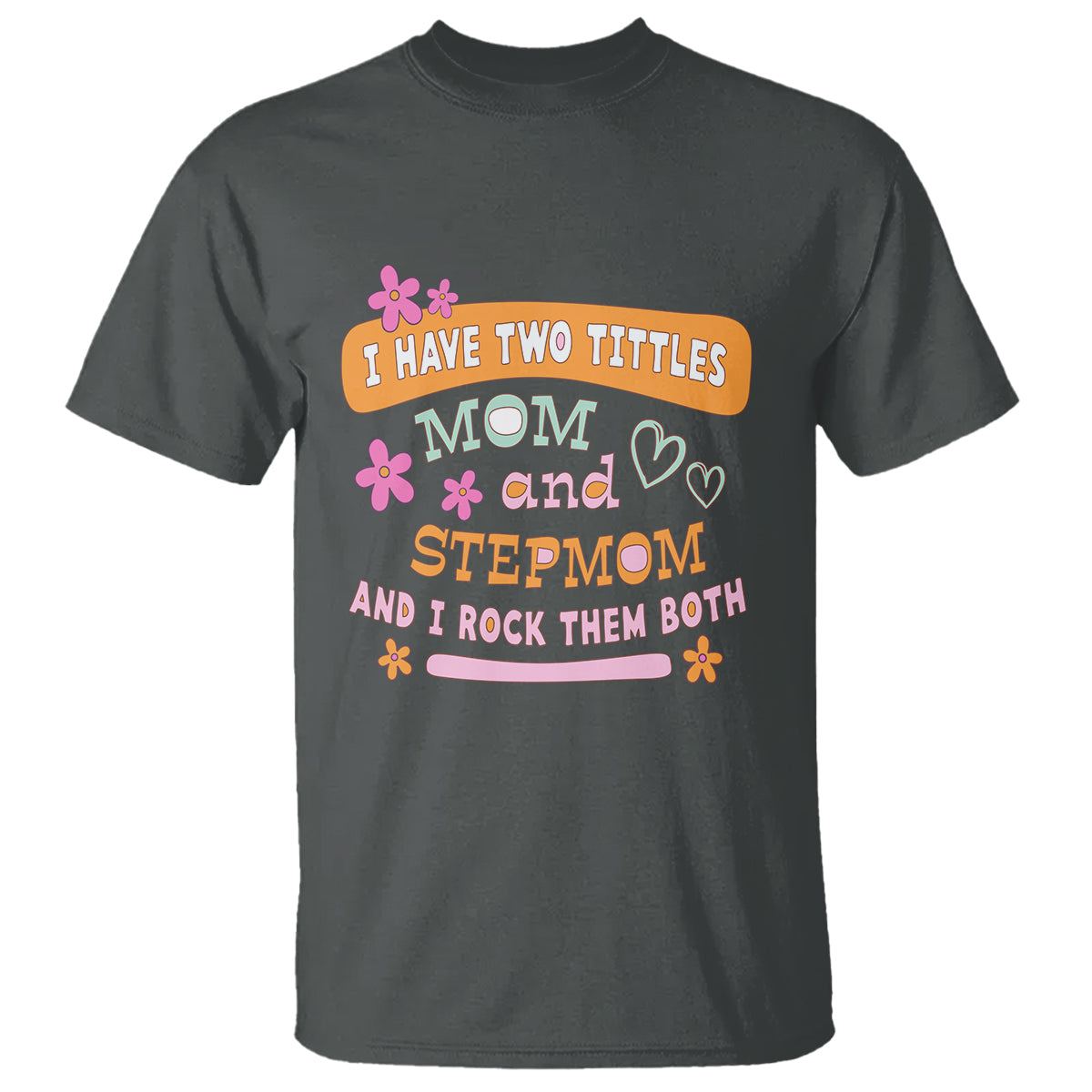 Funny Bonus Mom T Shirt I Have Two Titles Mom And Stepmom I Rock Them Both - Wonder Print Shop