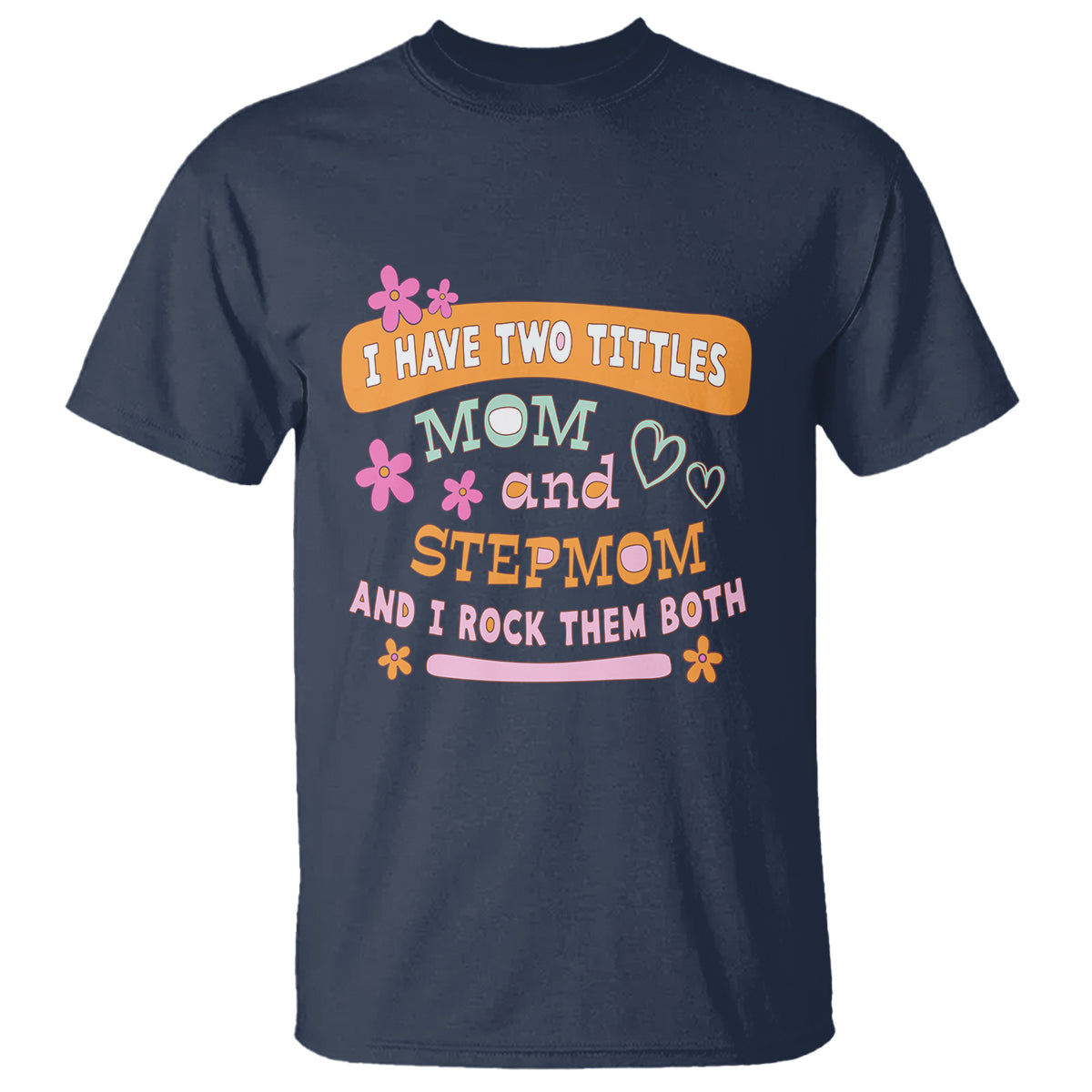 Funny Bonus Mom T Shirt I Have Two Titles Mom And Stepmom I Rock Them Both - Wonder Print Shop