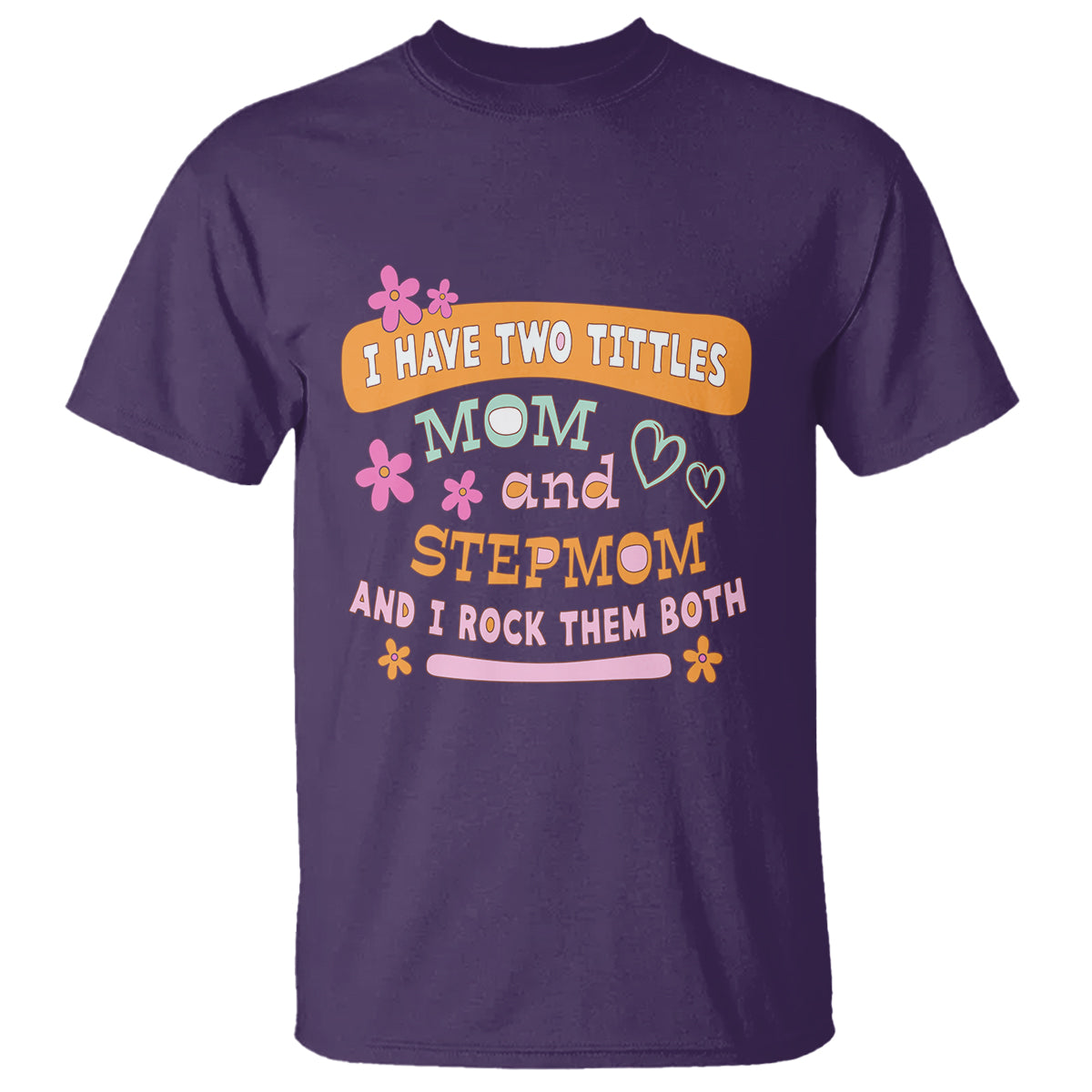 Funny Bonus Mom T Shirt I Have Two Titles Mom And Stepmom I Rock Them Both - Wonder Print Shop
